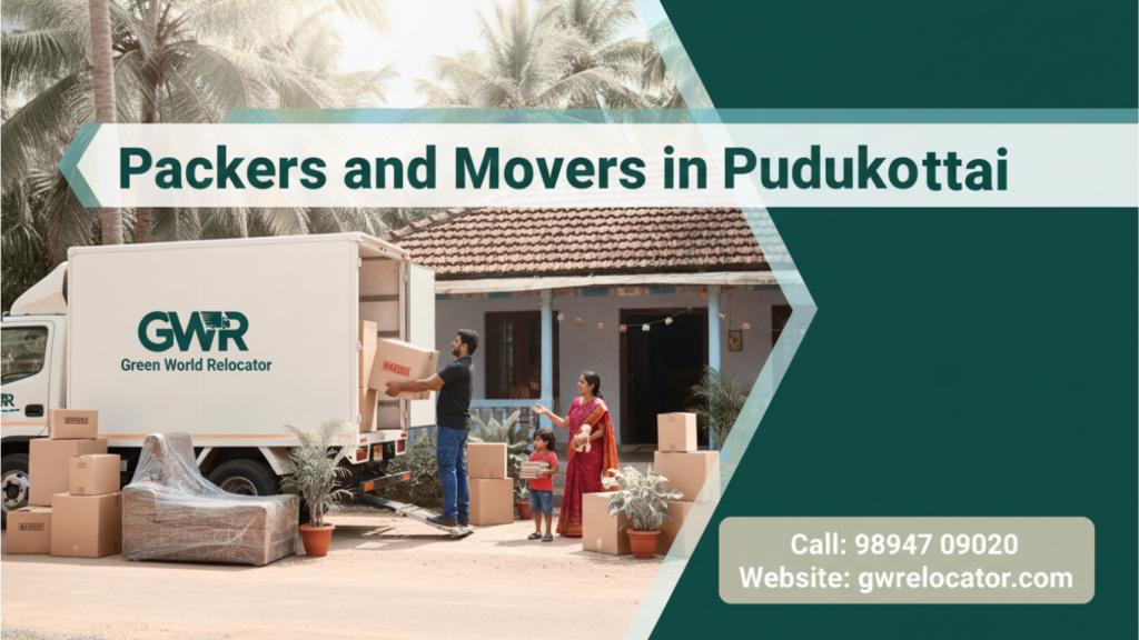 Packers and Movers in Pudukkottai – Quality, Safety & Affordable Relocation Services.