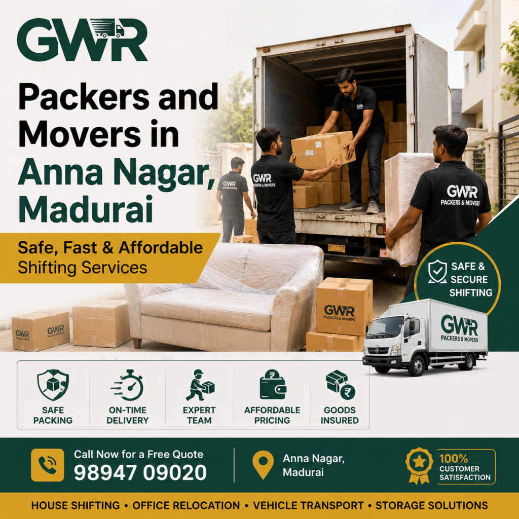 Packers and Movers in Anna Nagar, Madurai – Safe, Fast & Affordable Shifting Services